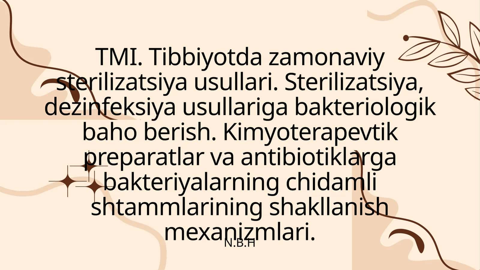 Tibbiyotda zamonaviy sterilizatsiya usullari. Sterilizatsiya, dezinfeksiya usullariga bakteriologik baho berish. Kimyoterapevtik preparatlar va antibiotiklarga bakteriyalarning chidamli shtammlarining shakllanish mexanizmlari.
