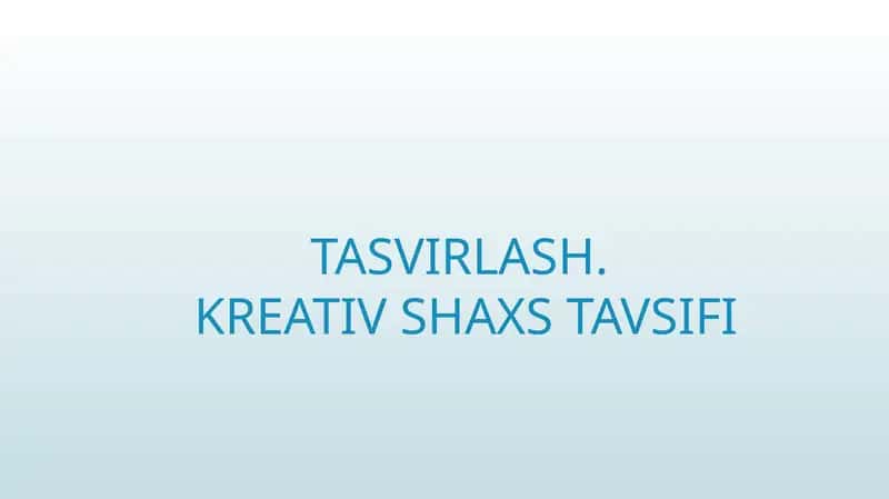 TASVIRLASH.KREATIV SHAXS TAVSIFI