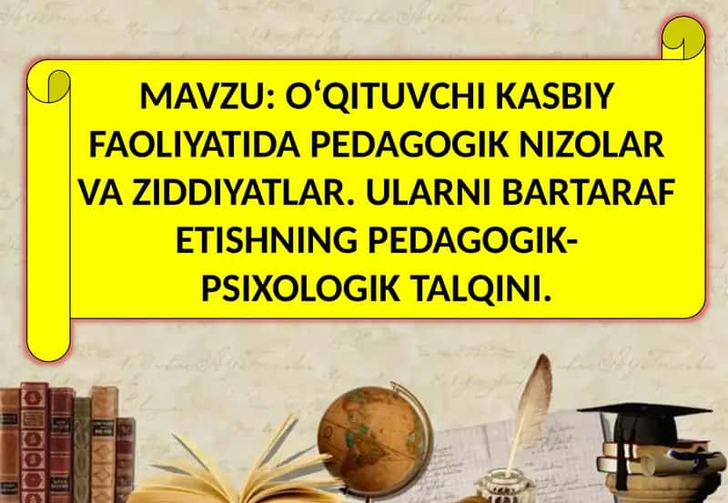 O‘QITUVCHI KASBIY FAOLIYATIDA PEDAGOGIK NIZOLAR VA ZIDDIYATLAR
