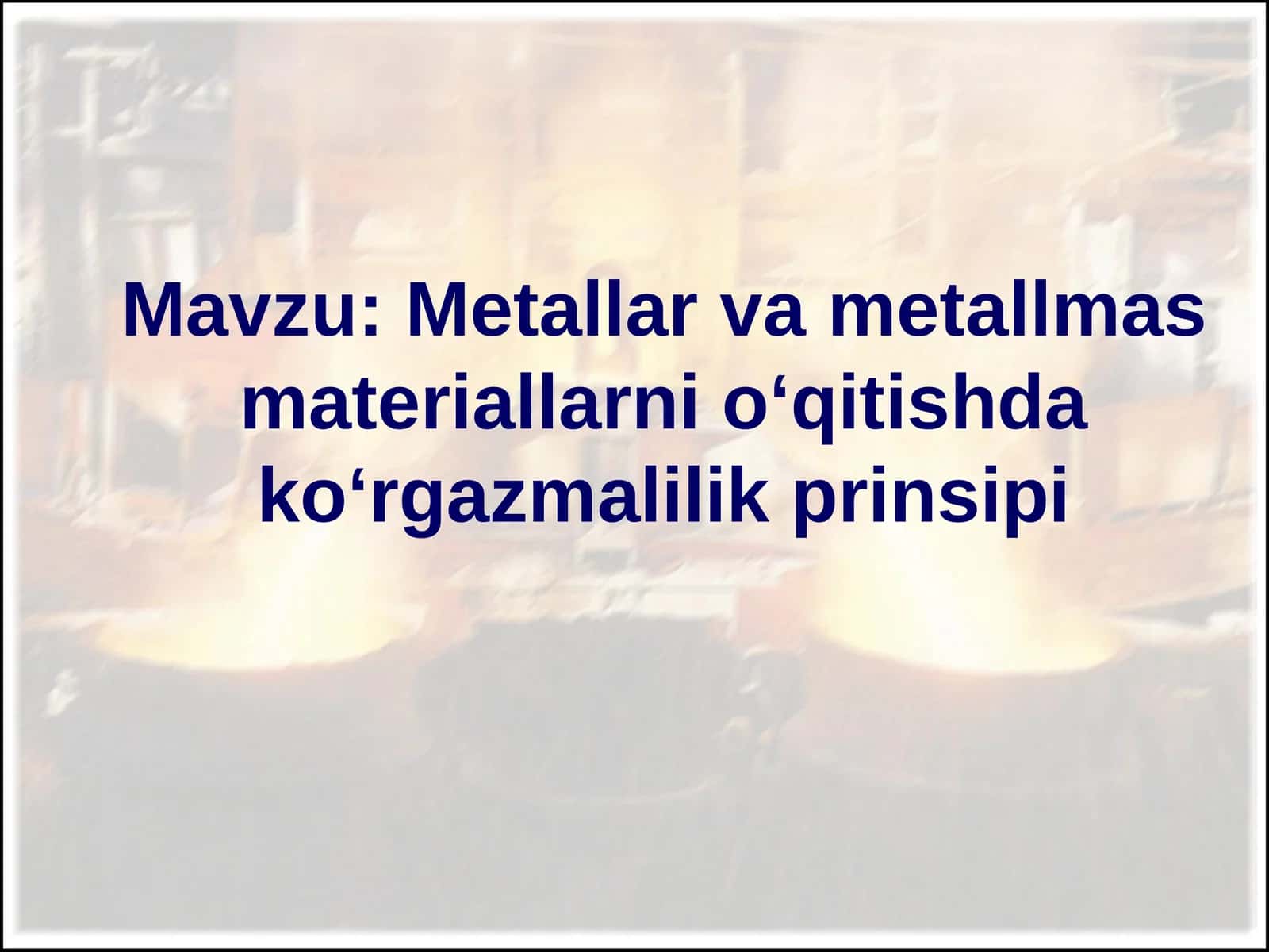 Metallar va metallmas materiallarni o‘qitishda ko‘rgazmalilik prinsipi