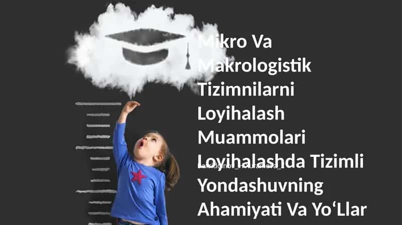 Mikro Va Makrologistik Tizimnilarni Loyihalash Muammolari Loyihalashda Tizimli Yondashuvning Ahamiyati Va YoʻLlar