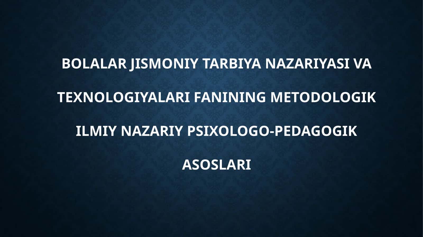 Bolalar jismoniy tarbiya nazariyasi va texnologiyalari fanining metodologik ilmiy nazariy psixologo-pedagogika asoslari