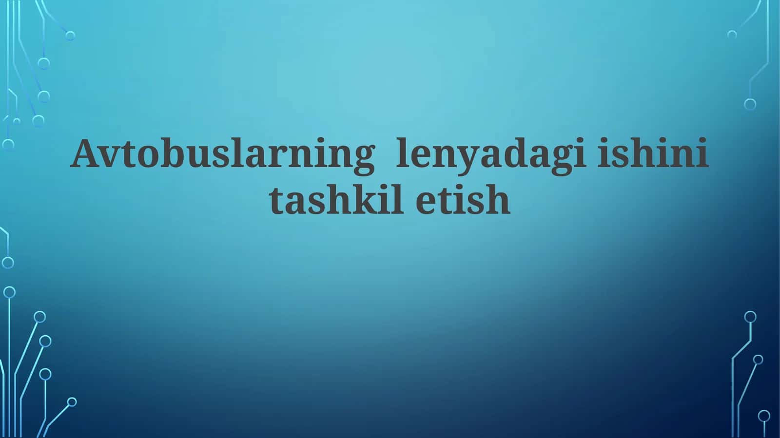 Avtobuslarning lenyadagi ishini tashkilotish