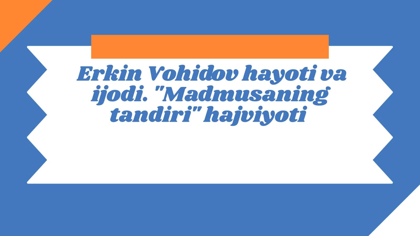 Erkin Vohidov hayoti va ijodi. Madmusaning tandiri hajviyoti
