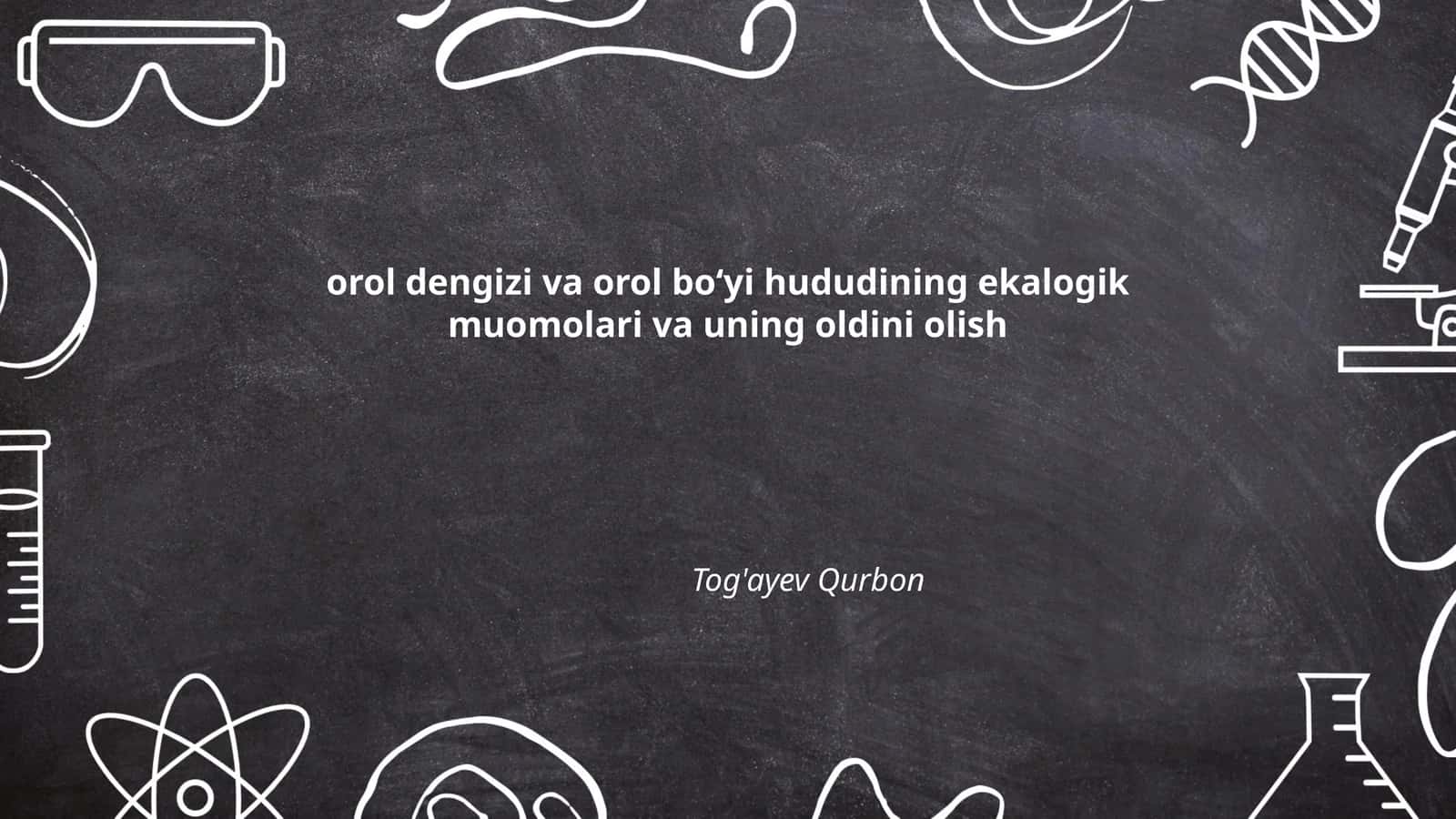 orol dengizi va orol boʻyi hududining ekalogik muomolari va uning oldini olish