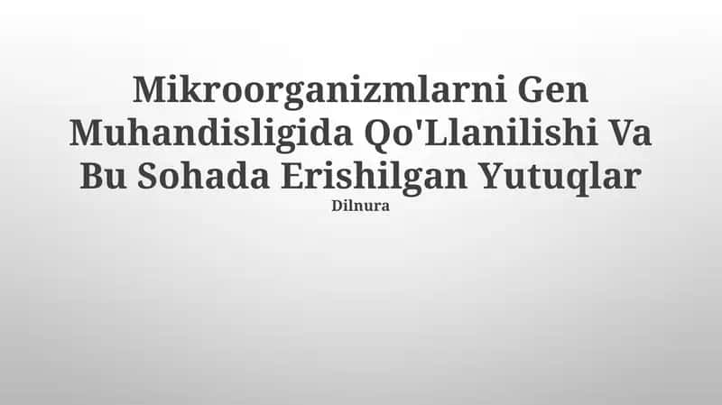 Mikroorganizmlarni Gen Muhandisligida Qo'Llanilishi Va Bu Sohada Erishilgan Yutuqlar