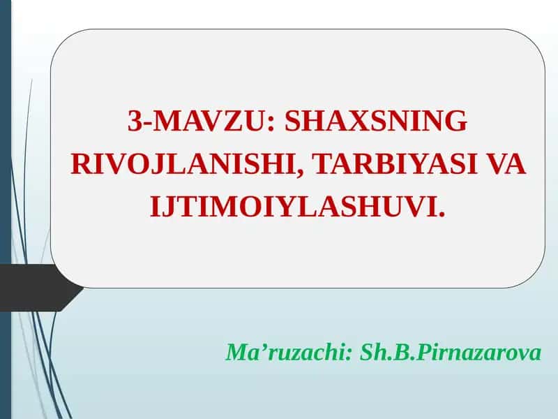 SHAXSNING RIVOJLANISHI, TARBIYASI VA IJTIMOIYLASHUVI