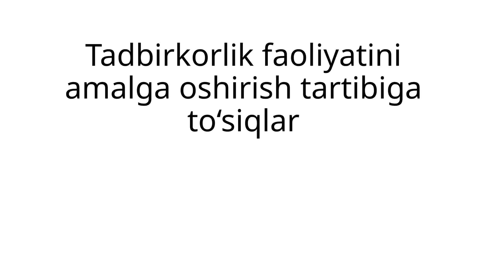 Tadbirkorlik faoliyatini amalga oshirish tartibiga to‘siqlar