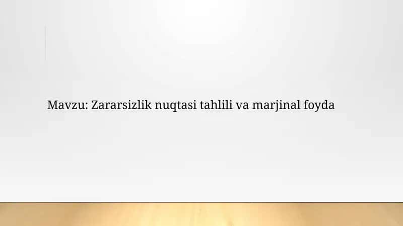 Zararsizlik nuqtasi tahlili va marjinal foyda