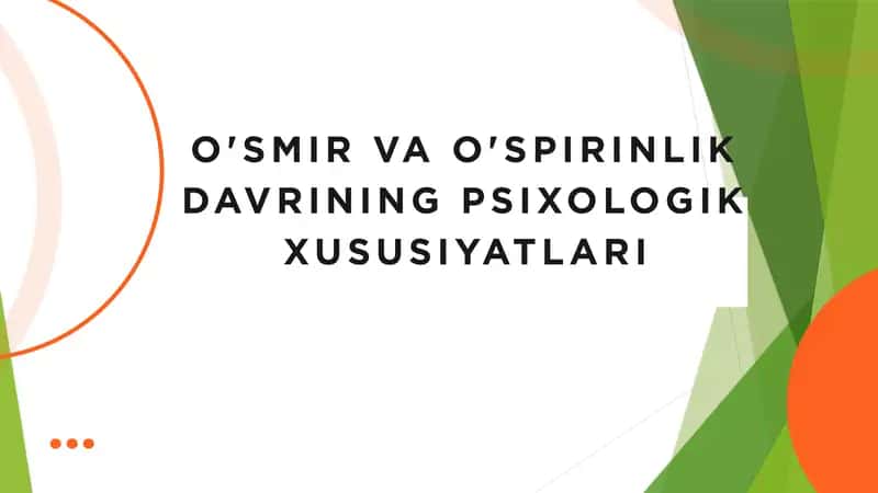 O'SMIR VA O'SPIRINLIK DAVRINING PSIXOLOGIK XUSUSIYATLARI