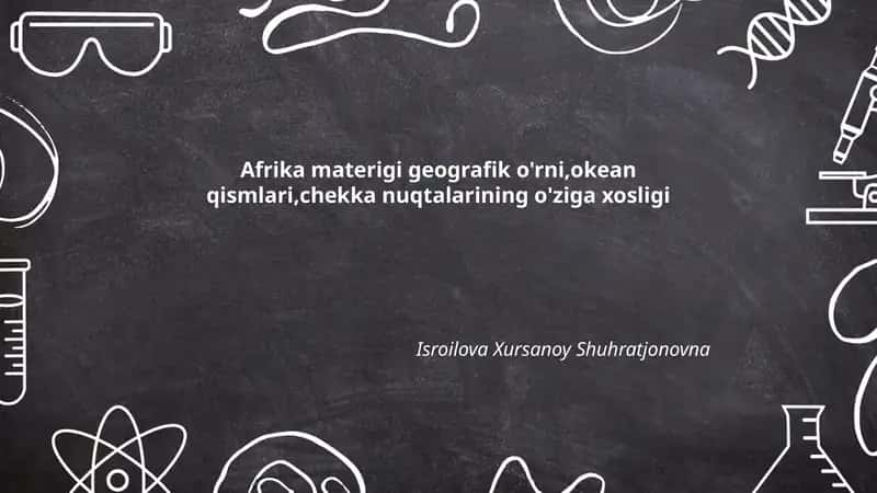 Afrika materigi geografik o'rni,okean qismlari,chekka nuqtalarining o'ziga xosligi