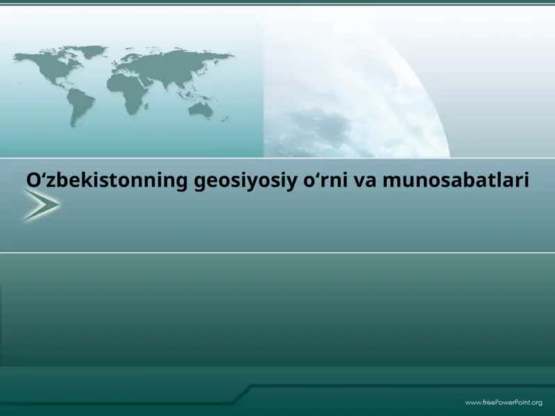 O‘zbekistonning geosiyosiy o‘rni va munosabatlari
