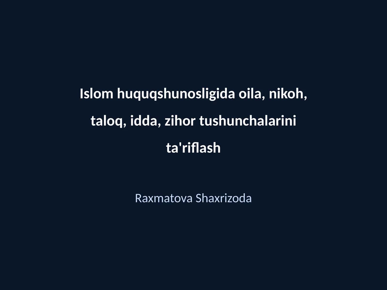 Islom huquqshunosligida oila, nikoh, taloq, idda, zihor tushunchalarini ta'riflash