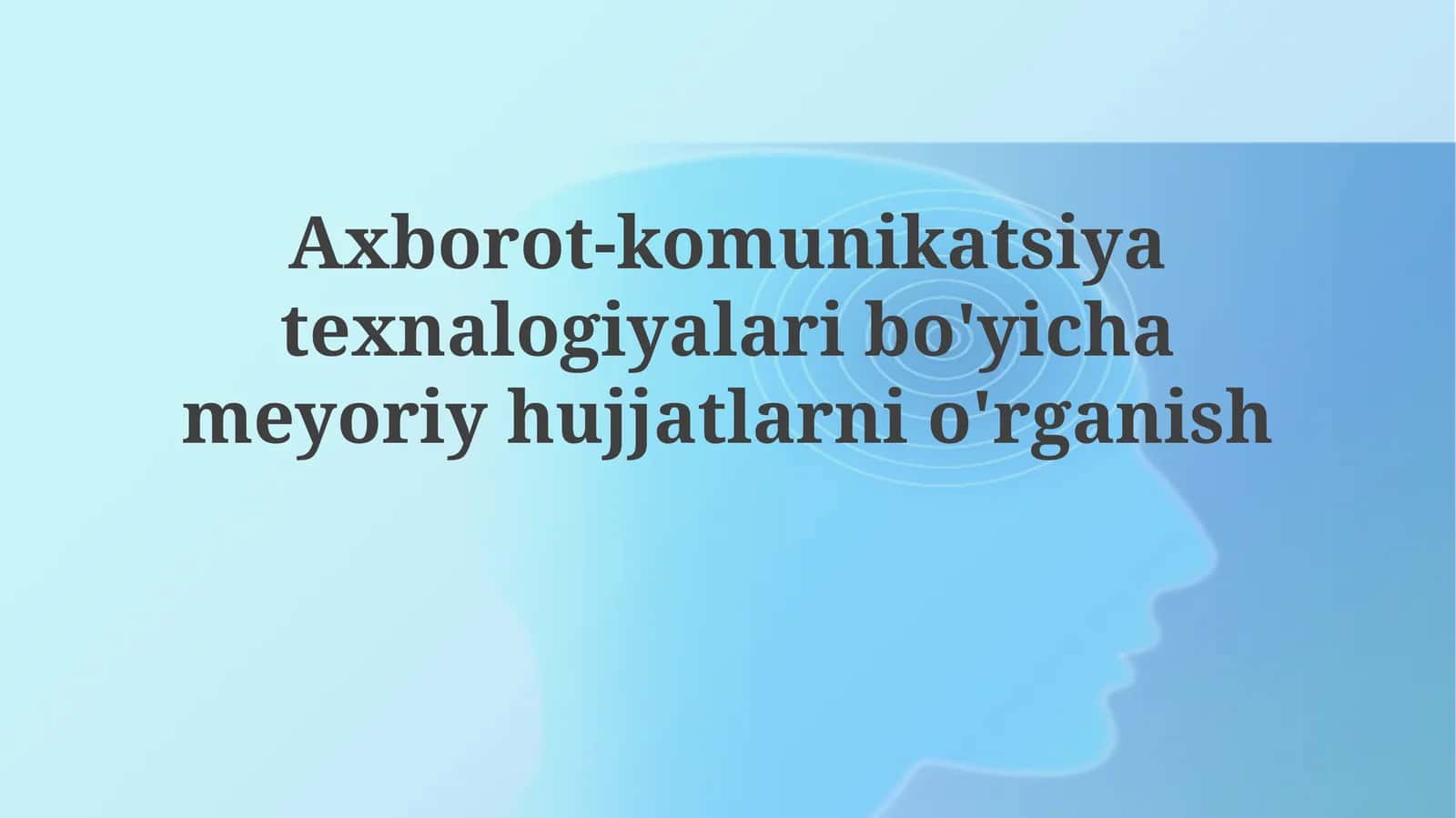 Axborot-komunikatsiya texnalogiyalari bo'yicha meyoriy hujjatlarni o'rganish