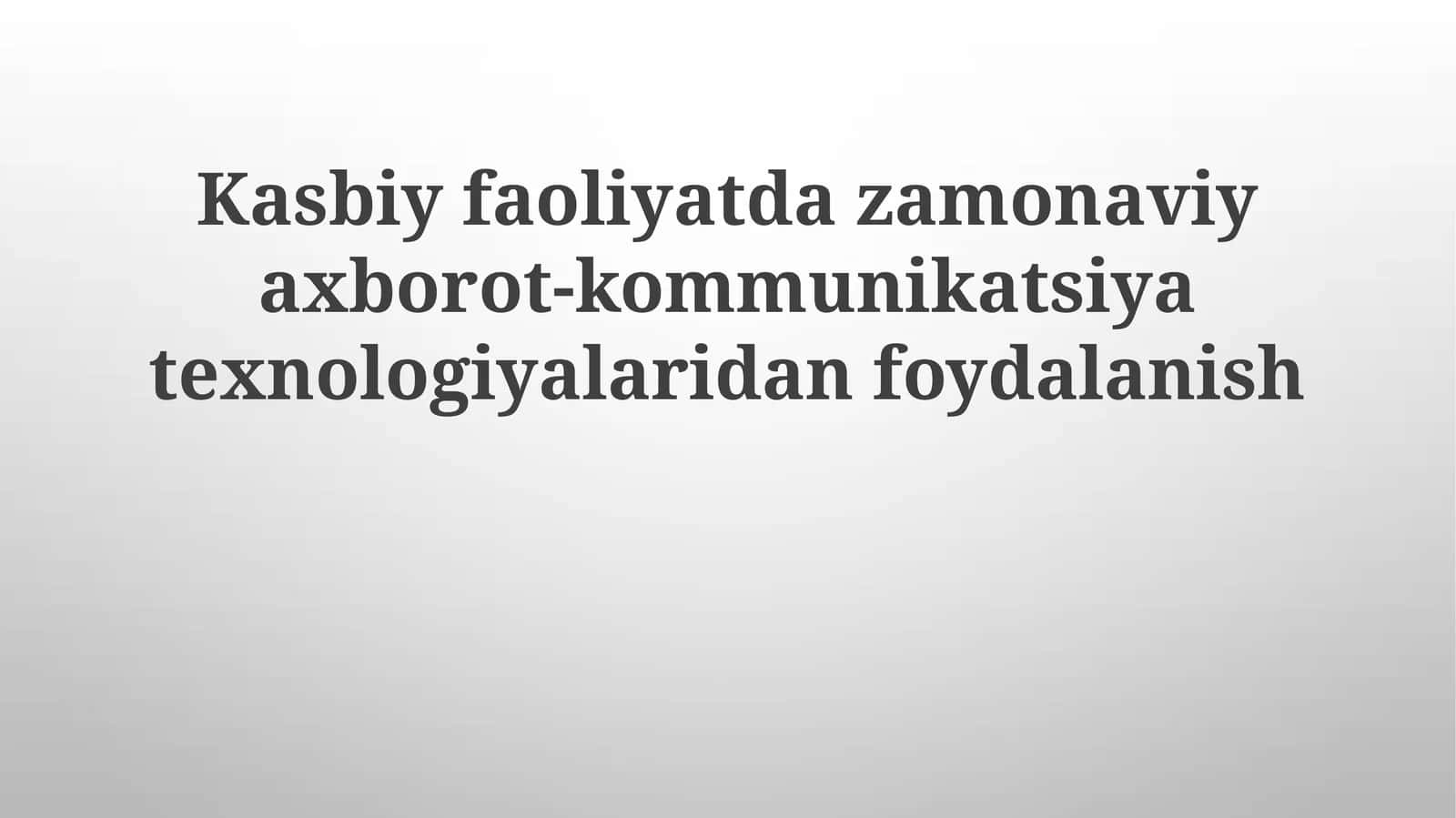 Kasbiy faoliyatda zamonaviy axborot-kommunikatsiya texnologiyalaridan foydalanish