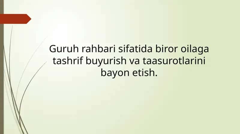 Guruh rahbari sifatida biror oilaga tashrif buyurish va taasurotlarini bayon etish.