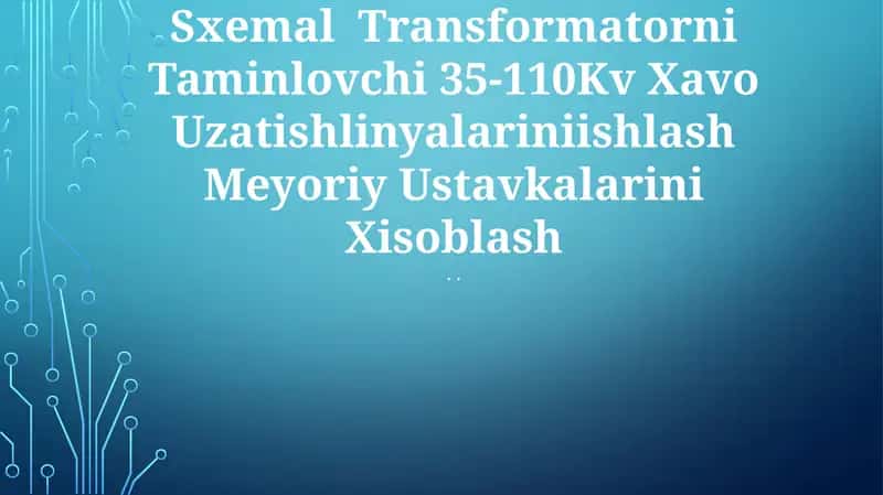 Uzgich Vaqisqa Tutashtirgichli Sxemal Transformatorni Taminlovchi 35-110Kv Xavo Uzatishlinyalariniishlash Meyoriy Ustavkalarini Xisoblash