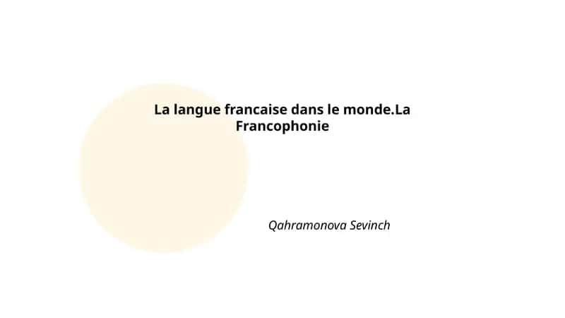 La langue francaise dans le monde.La Francophonie
