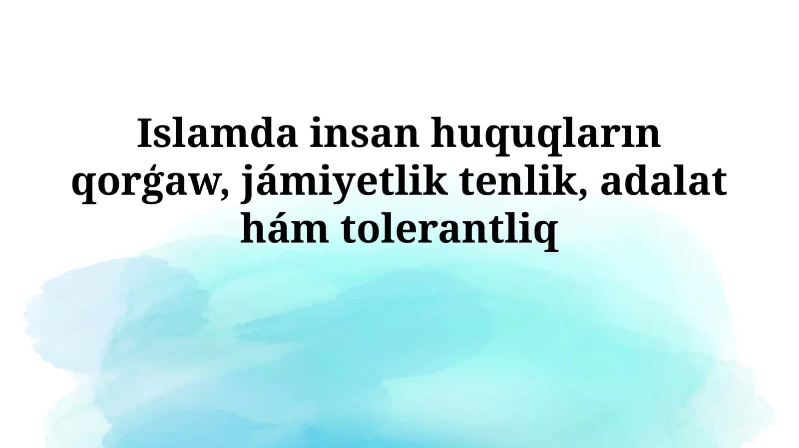 Islamda insan huquqların qorģaw, jámiyetlik tenlik, adalathámtolerantliq