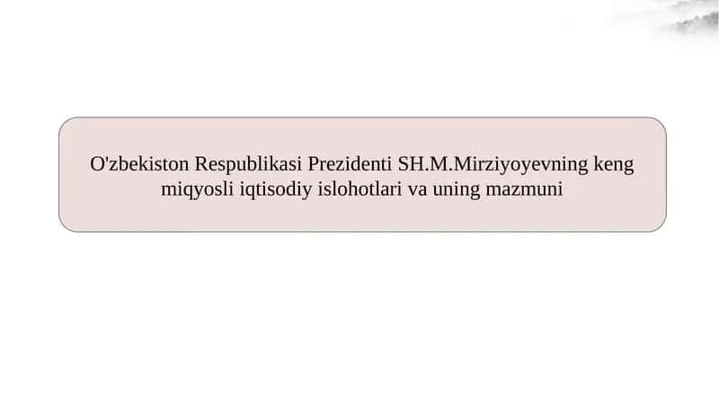 O'zbekiston Respublikasi Prezidenti SH.M.Mirziyoyevning keng miqyosli iqtisodiy islohotlari va uning mazmuni
