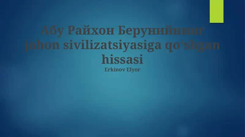Abu Rayhon Beruniyning jahon sivilizatsiyasiga qo‘shgan hissasi