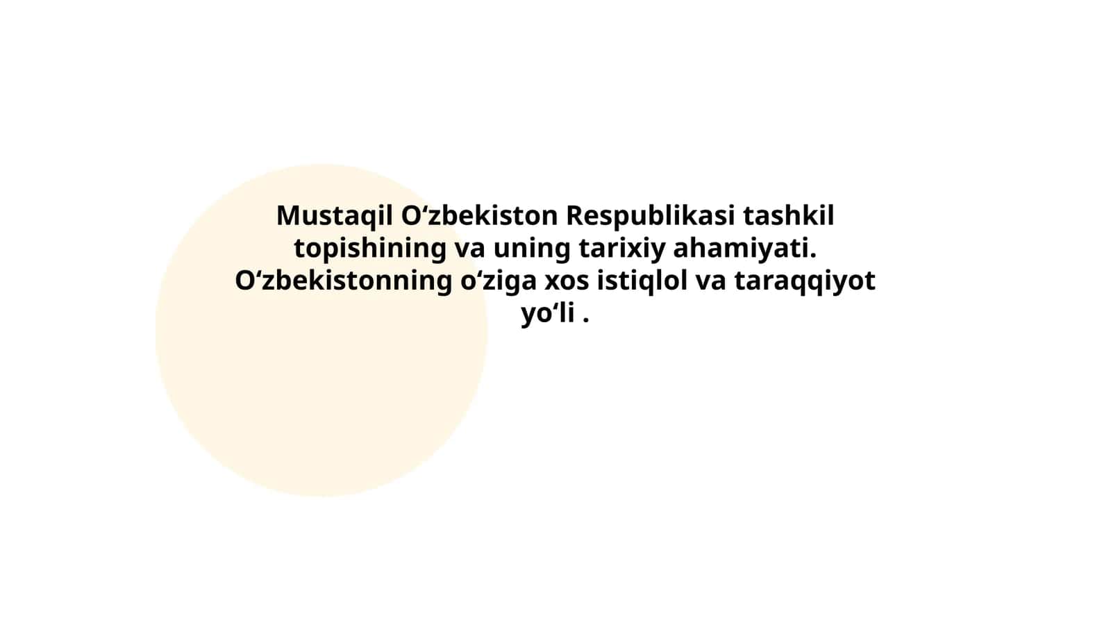 Mustaqil Oʻzbekiston Respublikasi tashkil topishining va uning tarixiy ahamiyati. Oʻzbekistonning oʻziga xos istiqlol va taraqqiyot yoʻli