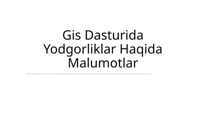 Gis Dasturida Yodgorliklar Haqida Malumotlar
