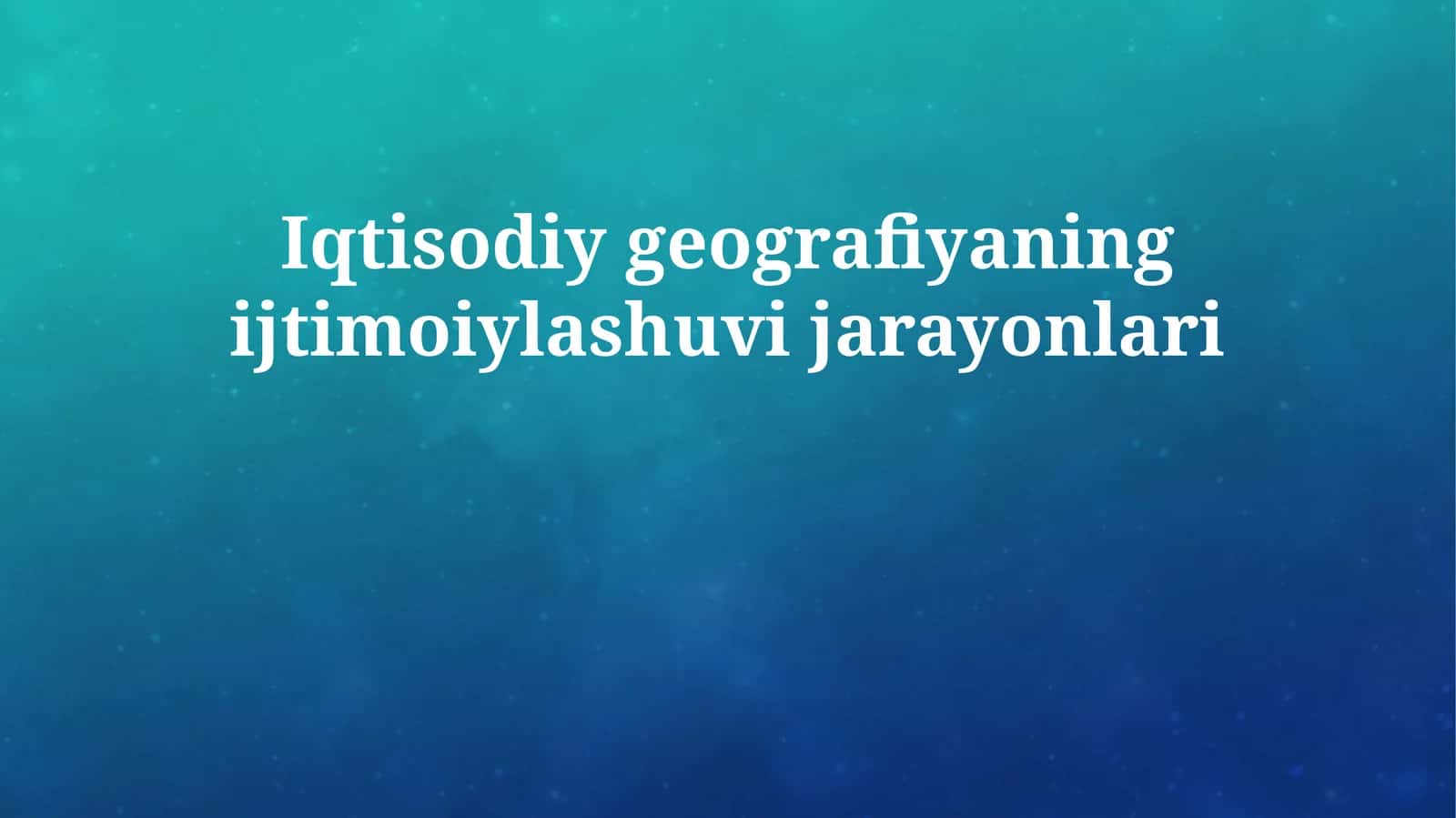 Iqtisodiy geografiyaning ijtimoiylashuvi jarayonlari