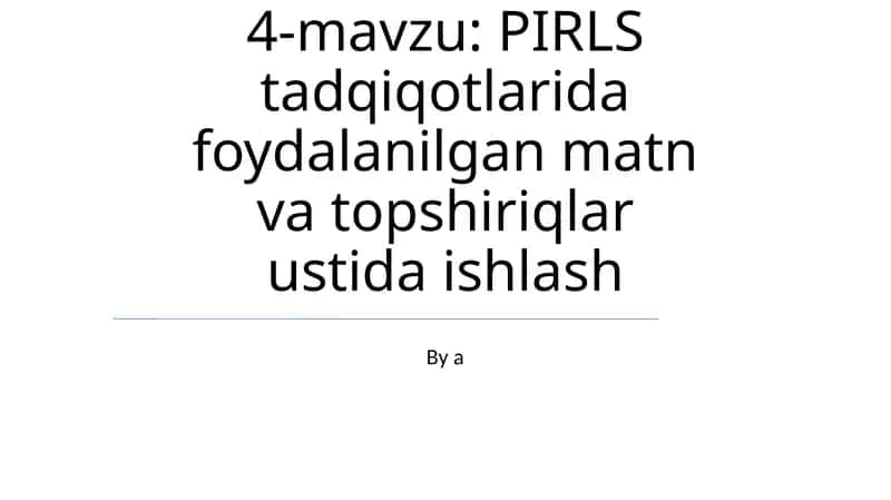 PIRLS Tadqiqotlarida foydalanilgan matn va topshiriqlar ustida ishlash