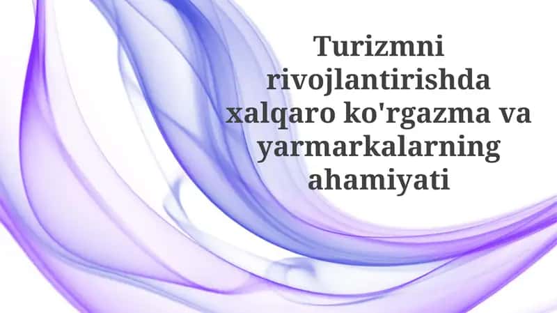 Xalqaro ko'rgazmalar va yarmarkalarningahamiyati