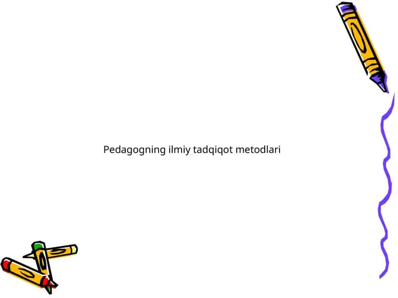 Pedagogning ilmiy tadqiqot metodlari