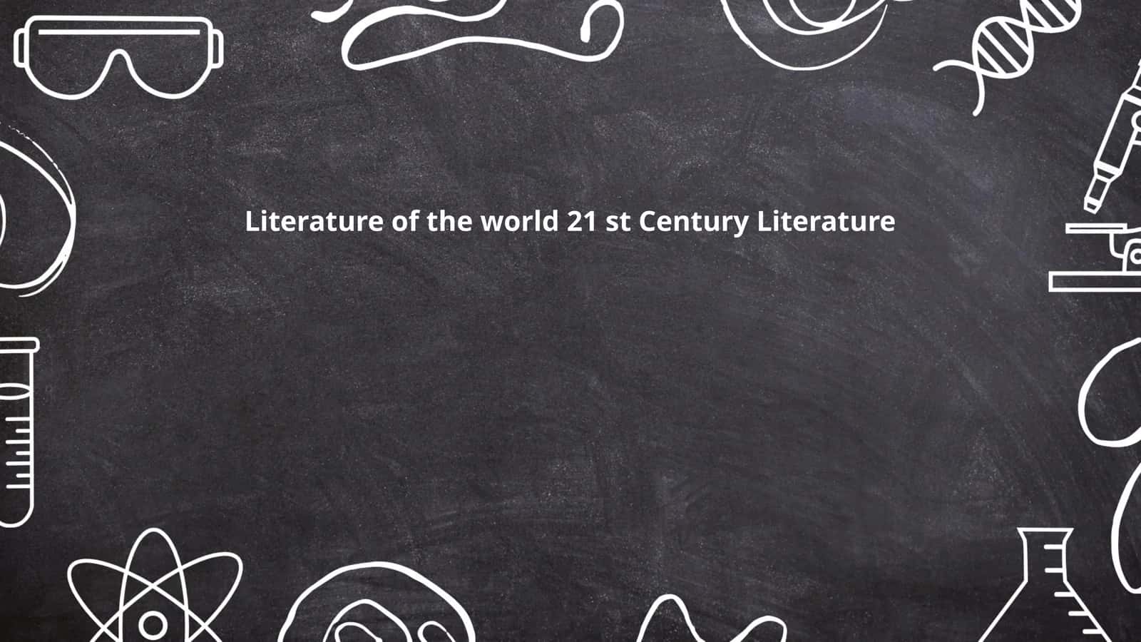 Literature of the world 21 st Century Literature