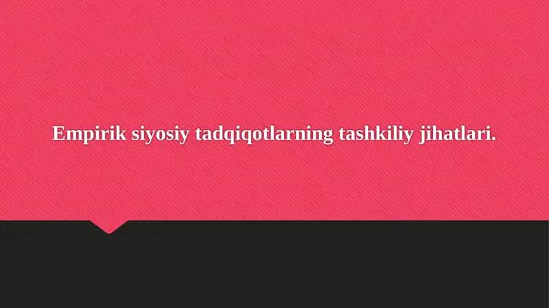 Empirik siyosiy tadqiqotlarning tashkiliy jihatlari.