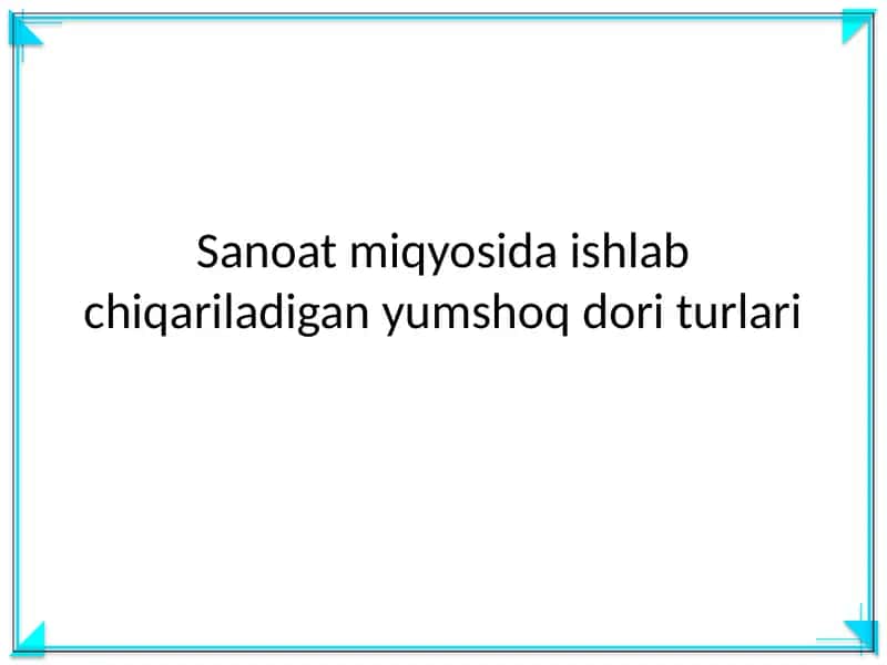 Yumshoq dori turlari