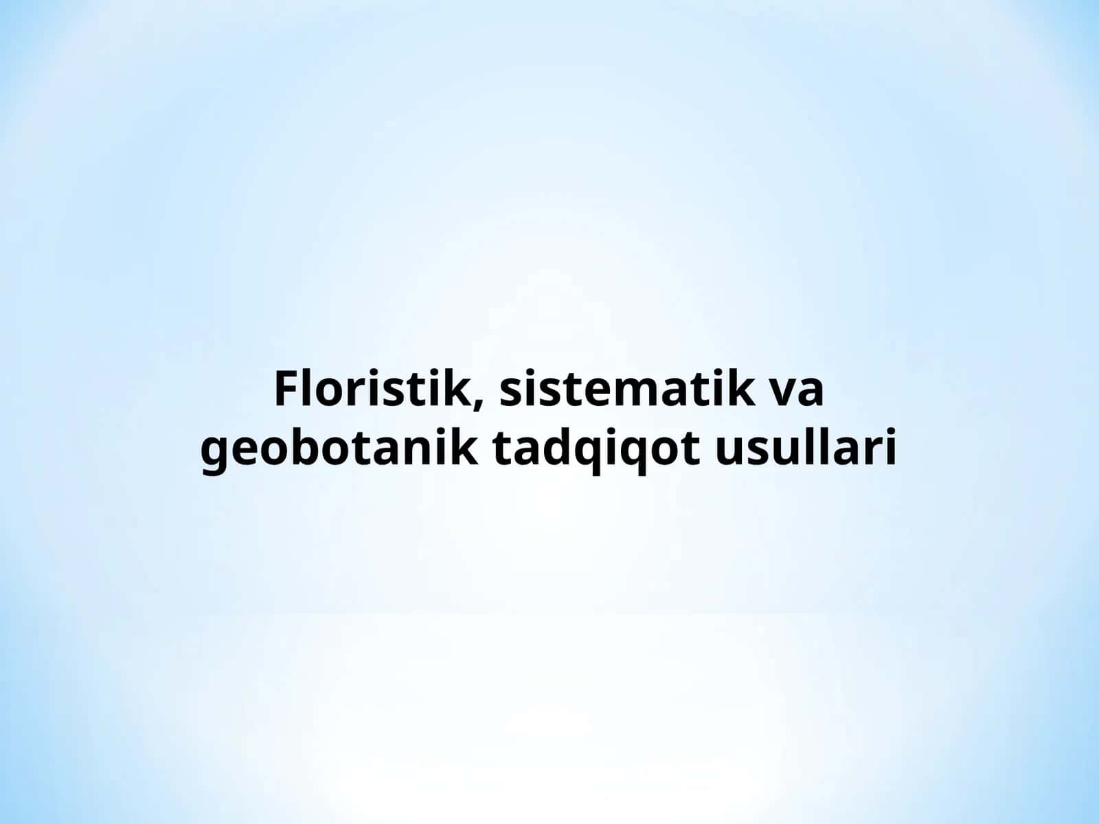 Floristik, sistematik va geobotanik tadqiqot usullari