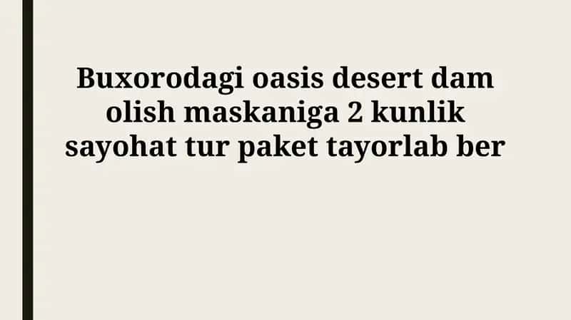 Buxorodagi oasis desert dam olish maskaniga 2 kunlik sayohat tur paket