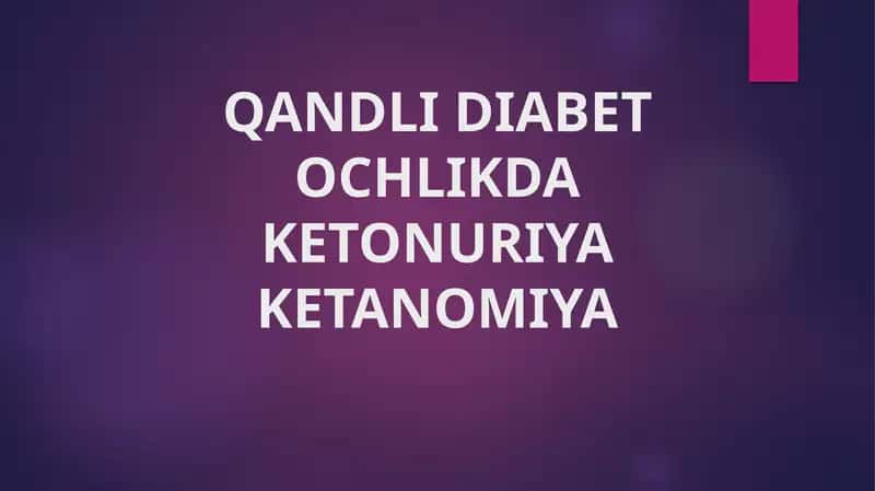 QANDLI DIABET OCHLIKDA KETONURIYA KETANOMIYA