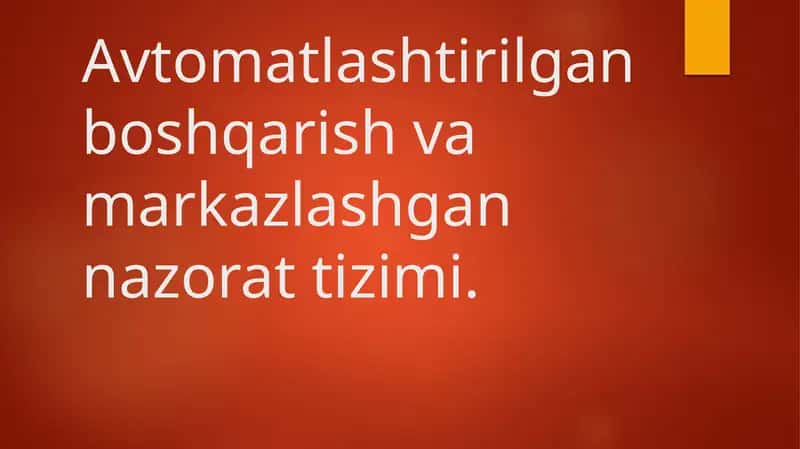Avtomatlashtirilgan boshqarish va markazlashgan nazorat tizimi.