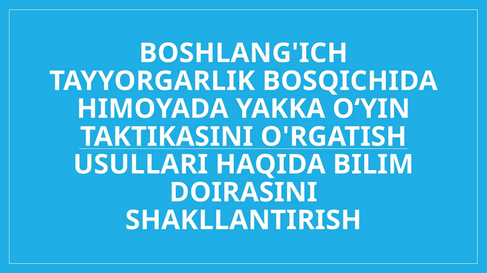 Boshlang'ich tayyorgarlik bosqichida himoyada yakka oʻyin taktikasini o'rgatish usullari haqida bilim doirasini shakllantirish
