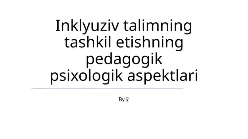Inklyuziv talimning tashkil etishning pedagogik psixologik aspektlari