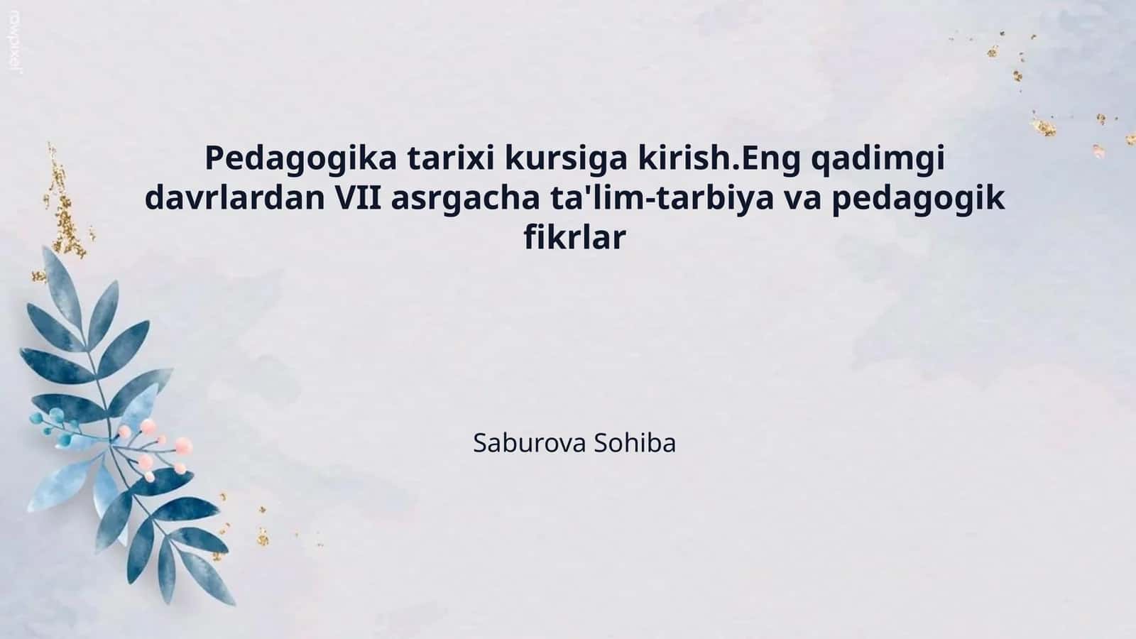 Pedagogika tarixi kursiga kirish.Eng qadimgi davrlardan VII asrgacha ta'lim-tarbiya va pedagogik fikrlar