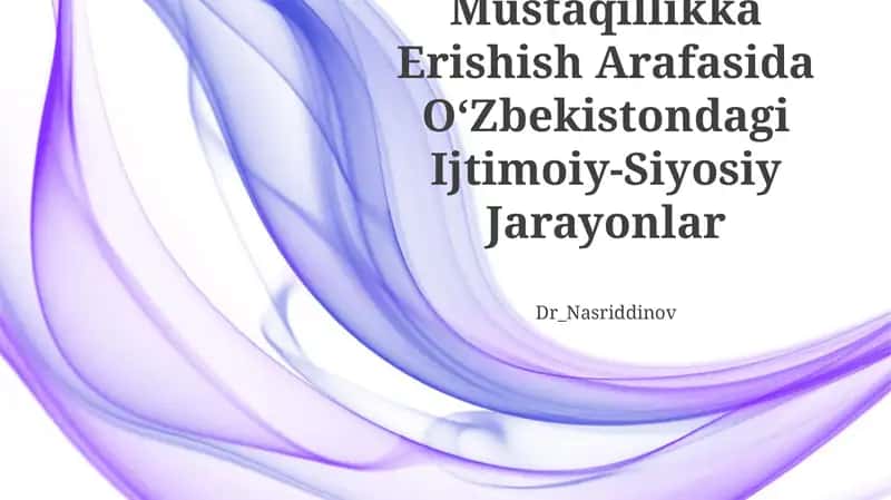 Mustaqillikka Erishish Arafasida OʻZbekistondagi Ijtimoiy-Siyosiy Jarayonlar