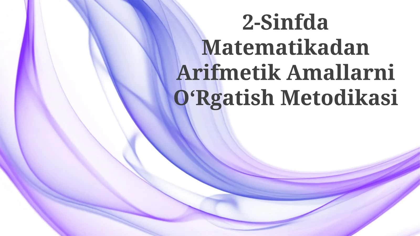 2-Sinfda Matematikadan Arifmetik Amallarni OʻRgatish Metodikasi