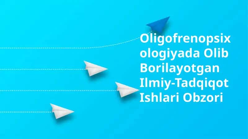 Oligofrenopsixologiyada Olib Borilayotgan Ilmiy-Tadqiqot Ishlari Obzori