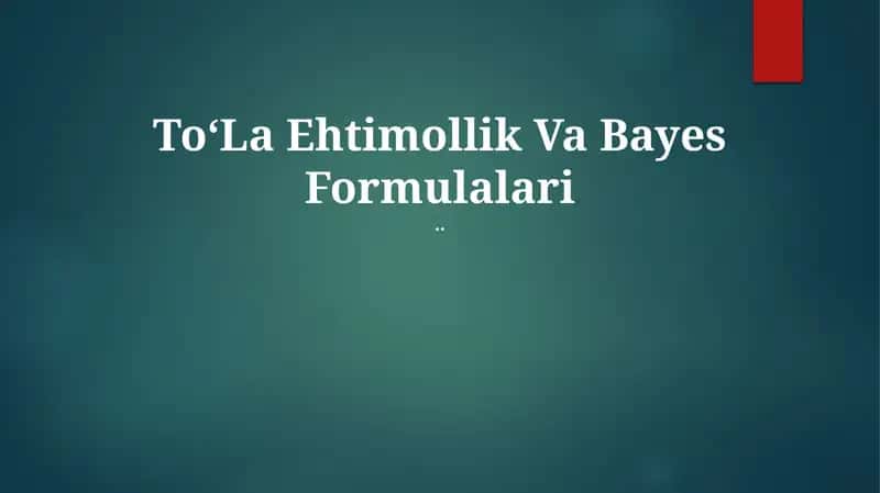 ToʻLa Ehtimollik Va Bayes Formulalari