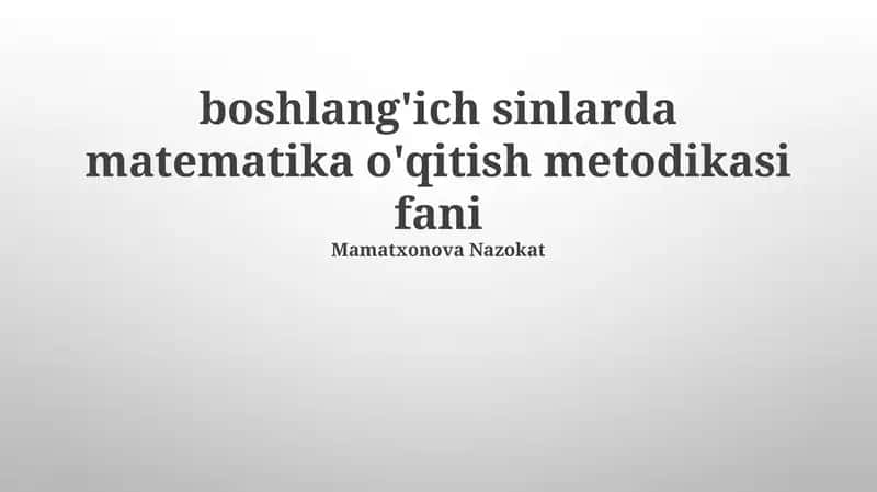 Boshlang'ich sinlarda matematika o'qitish metodikasi fani