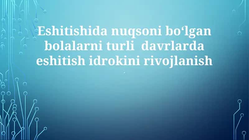 Eshitishida nuqsoni boʻlgan bolalarni turli davrlarda eshitish idrokini rivojlanish