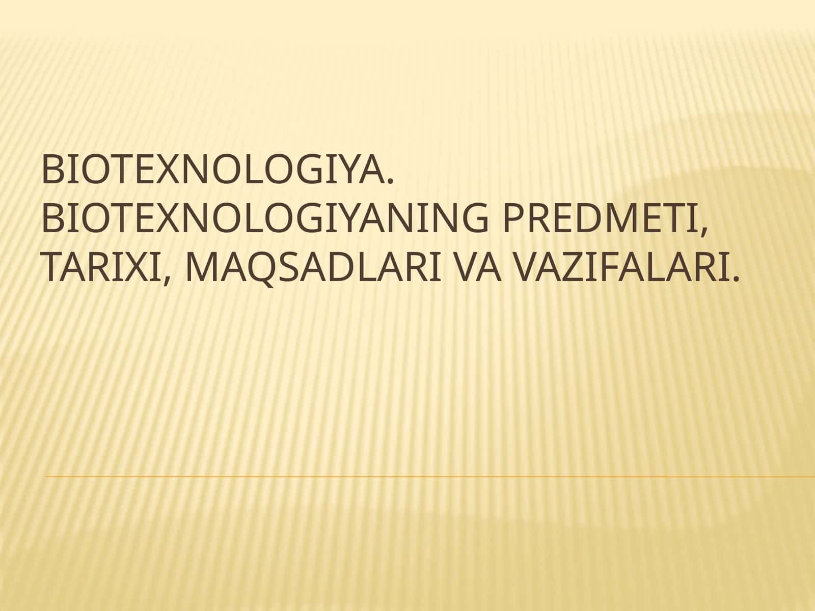 Biotexnologiya.Biotexnologiyaning predmeti, tarixi, maqsadlari va vazifalari
