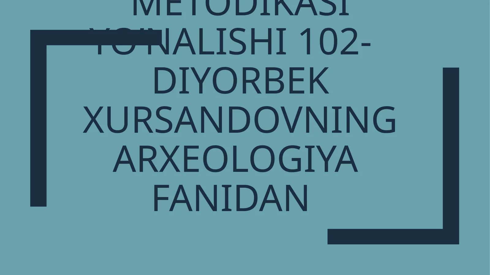 Toshkent davlat pedagogika universiteti tarix tarix o’qitish metodikasi yo’nalishi 102- diyorbek xursandovning arxeologiya fanidan