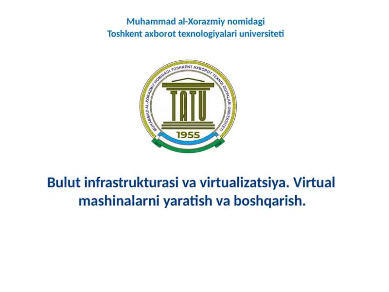 Bulut infrastrukturasi va virtualizatsiya. Virtual mashinalarni yaratish va boshqarish.
